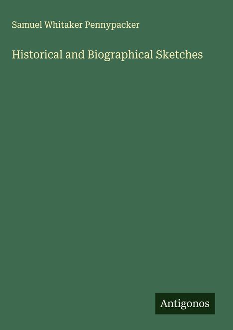 Samuel Whitaker Pennypacker: Historical and Biographical Sketches, Buch