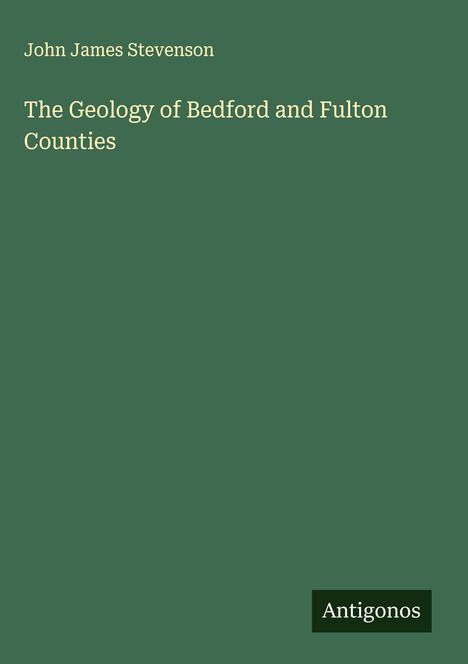 John James Stevenson: The Geology of Bedford and Fulton Counties, Buch