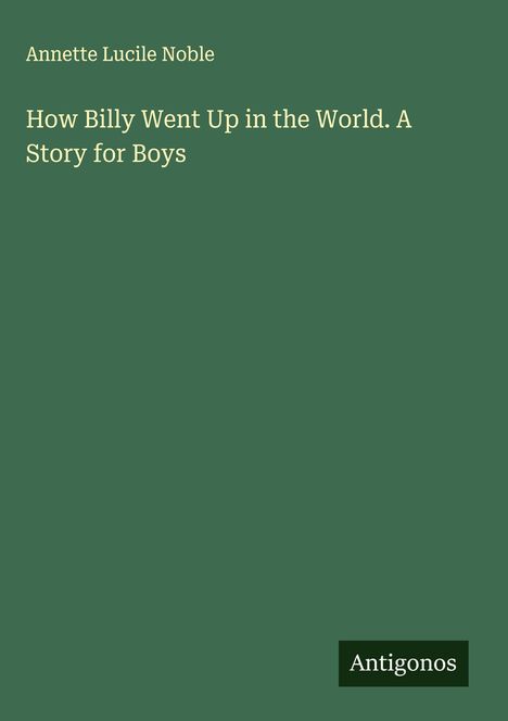 Annette Lucile Noble: How Billy Went Up in the World. A Story for Boys, Buch
