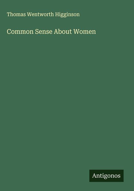 Thomas Wentworth Higginson: Common Sense About Women, Buch