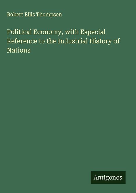 Robert Ellis Thompson: Political Economy, with Especial Reference to the Industrial History of Nations, Buch
