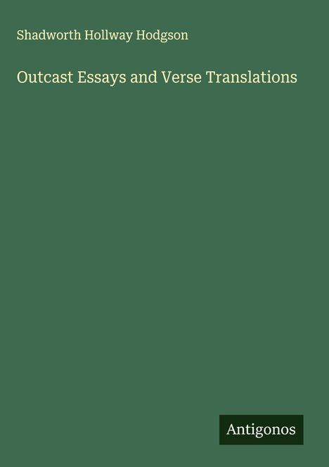 Shadworth Hollway Hodgson: Outcast Essays and Verse Translations, Buch