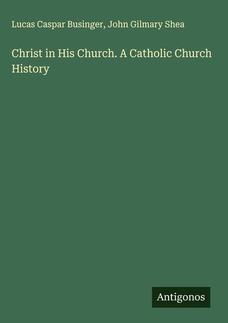Lucas Caspar Businger: Christ in His Church. A Catholic Church History, Buch