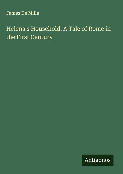 James De Mille: Helena's Household. A Tale of Rome in the First Century, Buch