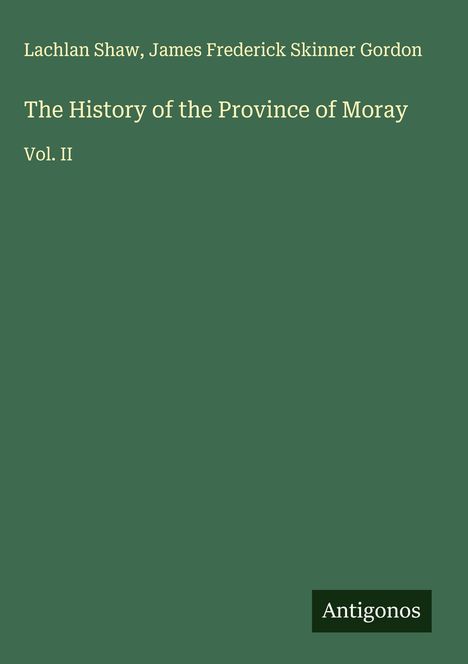 Lachlan Shaw: The History of the Province of Moray, Buch