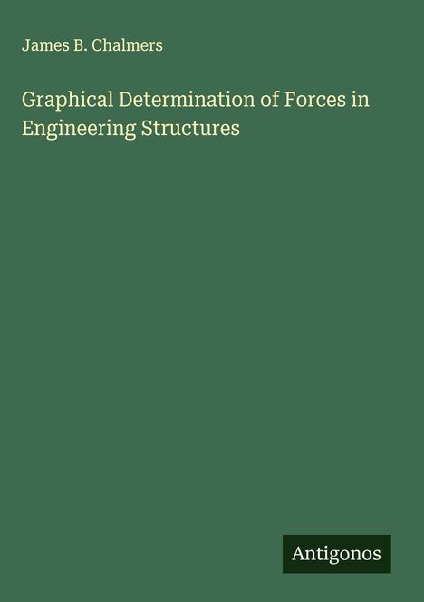 James B. Chalmers: Graphical Determination of Forces in Engineering Structures, Buch