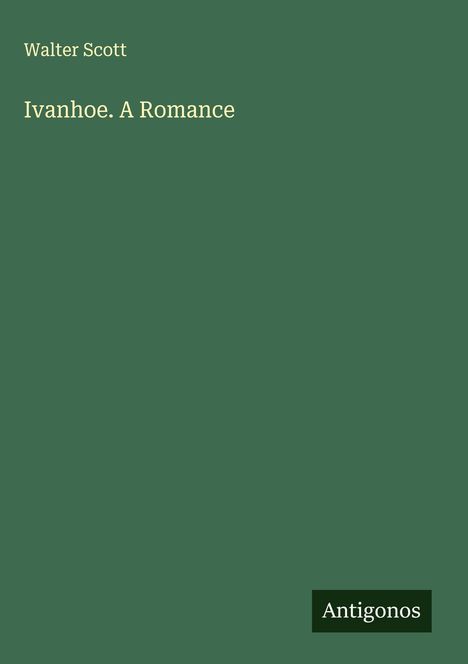 Walter Scott: Ivanhoe. A Romance, Buch