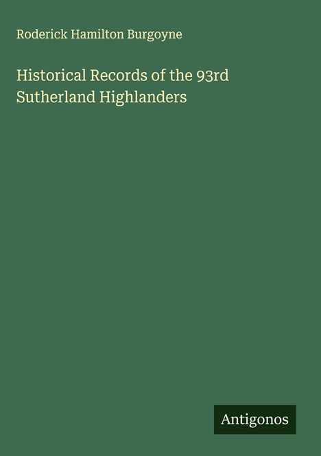 Roderick Hamilton Burgoyne: Historical Records of the 93rd Sutherland Highlanders, Buch