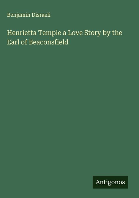 Benjamin Disraeli: Henrietta Temple a Love Story by the Earl of Beaconsfield, Buch