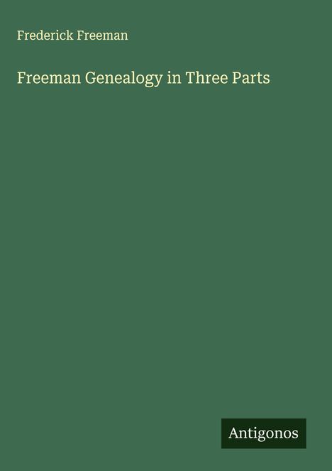 Frederick Freeman: Freeman Genealogy in Three Parts, Buch