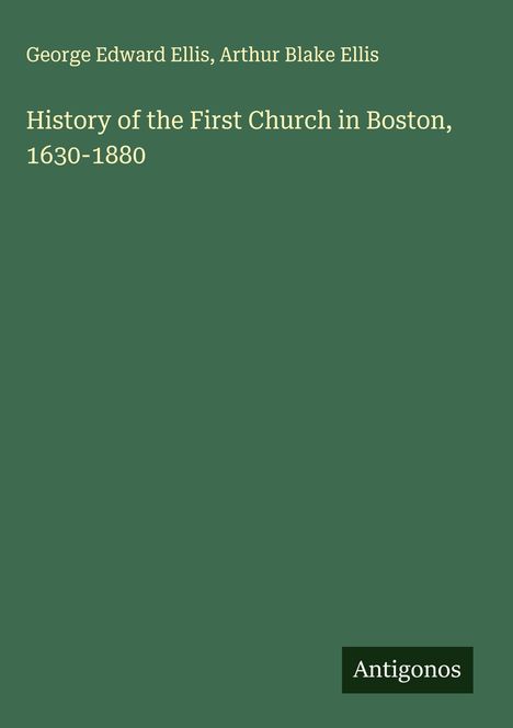 George Edward Ellis: History of the First Church in Boston, 1630-1880, Buch