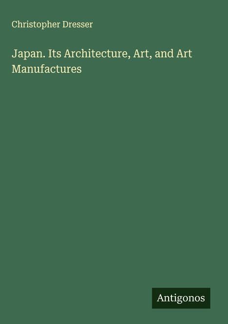 Christopher Dresser: Japan. Its Architecture, Art, and Art Manufactures, Buch