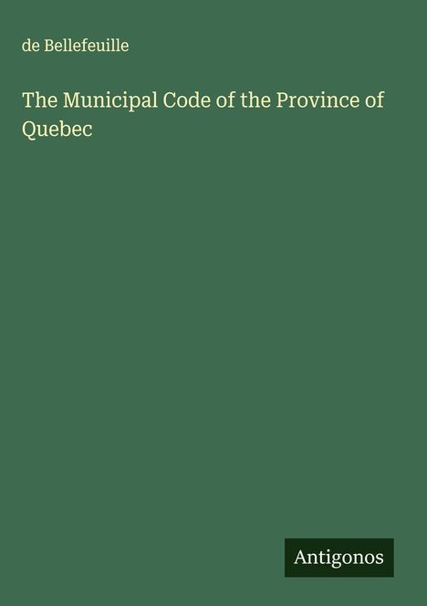 de Bellefeuille: The Municipal Code of the Province of Quebec, Buch