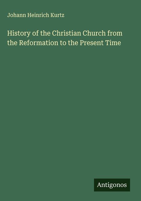 Johann Heinrich Kurtz: History of the Christian Church from the Reformation to the Present Time, Buch
