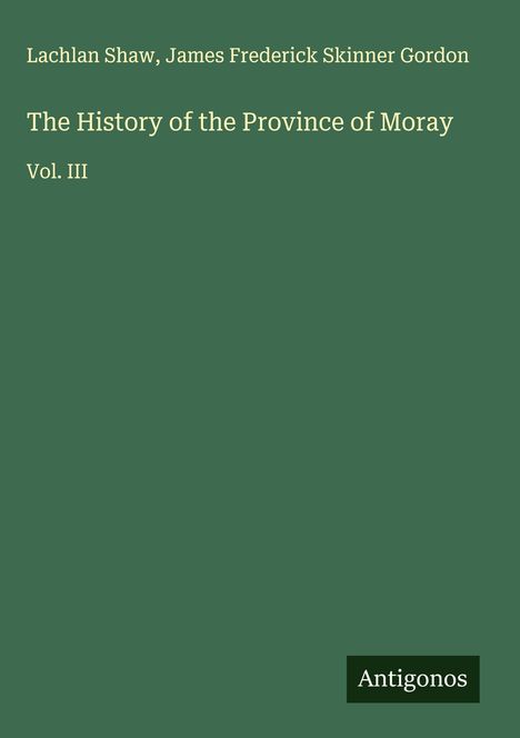 Lachlan Shaw: The History of the Province of Moray, Buch