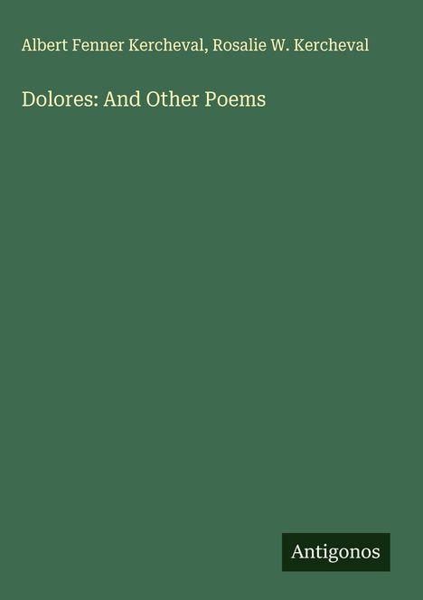 Albert Fenner Kercheval: Dolores: And Other Poems, Buch