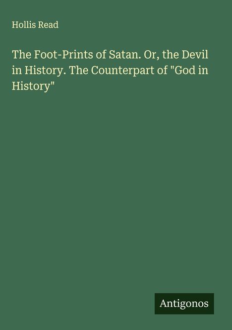 Hollis Read: The Foot-Prints of Satan. Or, the Devil in History. The Counterpart of "God in History", Buch