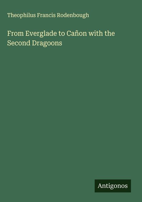 Theophilus Francis Rodenbough: From Everglade to Cañon with the Second Dragoons, Buch