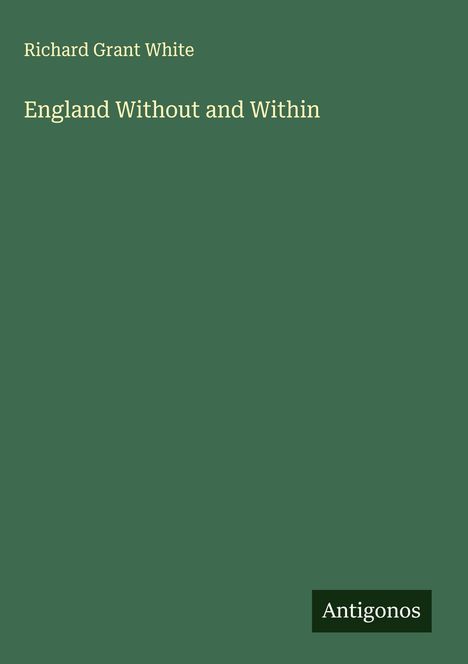 Richard Grant White: England Without and Within, Buch