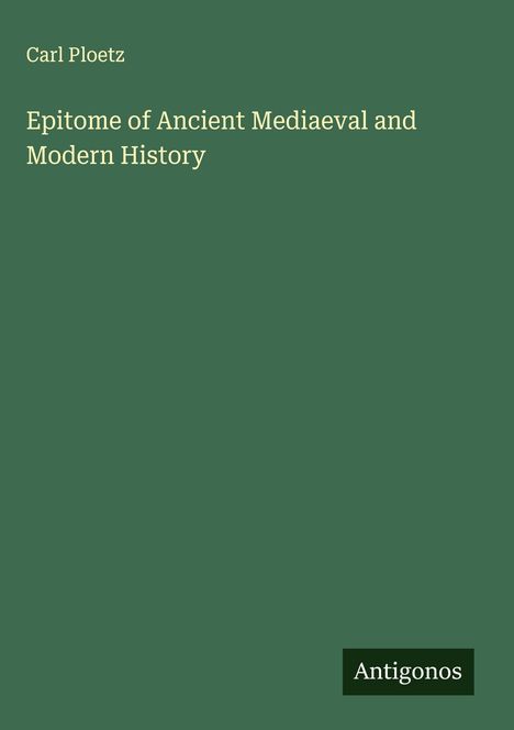 Carl Ploetz: Epitome of Ancient Mediaeval and Modern History, Buch