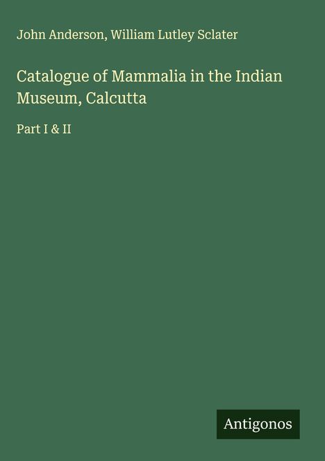 John Anderson: Catalogue of Mammalia in the Indian Museum, Calcutta, Buch