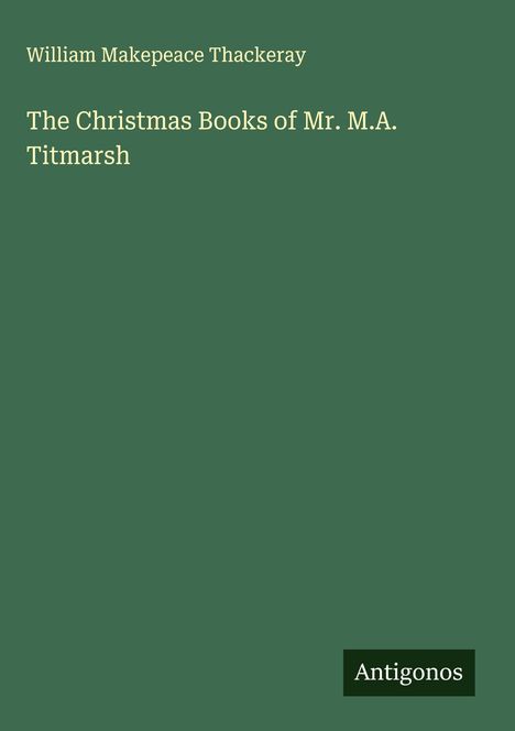 William Makepeace Thackeray: The Christmas Books of Mr. M.A. Titmarsh, Buch
