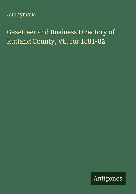 Anonymous: Gazetteer and Business Directory of Rutland County, Vt., for 1881-82, Buch