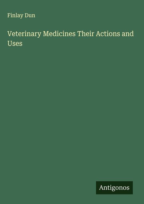 Finlay Dun: Veterinary Medicines Their Actions and Uses, Buch