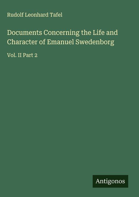 Rudolf Leonhard Tafel: Documents Concerning the Life and Character of Emanuel Swedenborg, Buch