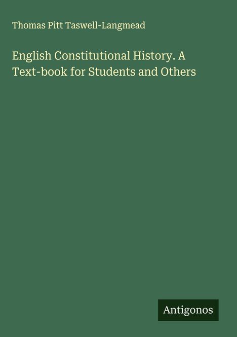 Thomas Pitt Taswell-Langmead: English Constitutional History. A Text-book for Students and Others, Buch