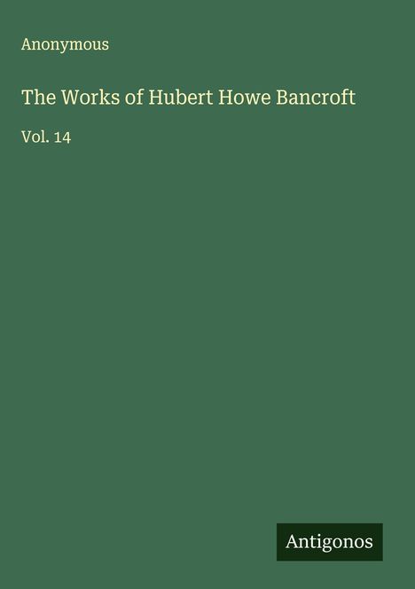 Anonymous: The Works of Hubert Howe Bancroft, Buch