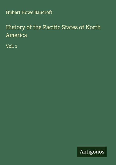 Hubert Howe Bancroft: History of the Pacific States of North America, Buch