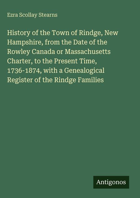 Text: "Ezra Scollay Stearns. History of the Town of Rindge, New Hampshire..." Unten Logo: "Antigonos". Hintergrund: Dunkelgrün.
