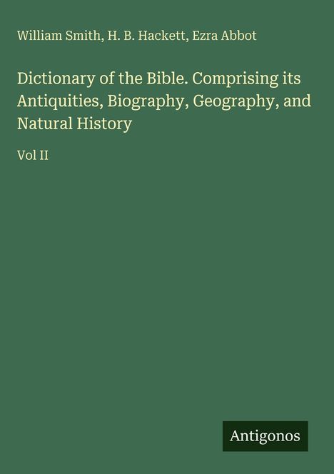 William Smith, H. B. Hackett, Ezra Abbot. "Dictionary of the Bible" Vol II. Dunkelgrüner Hintergrund.