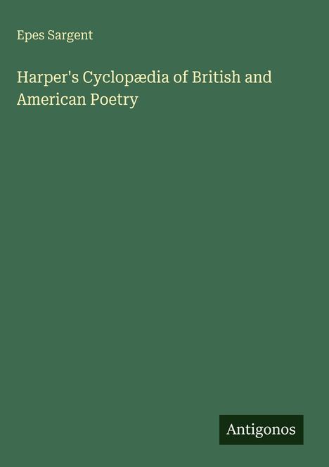 Text: "Epes Sargent. Harper's Cyclopædia of British and American Poetry." Grüner Hintergrund, schlichtes Design.