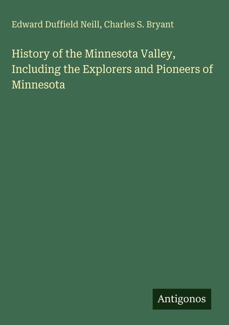 Edward Duffield Neill, Charles S. Bryant. History of the Minnesota Valley. Grüner Hintergrund, minimalistisches Design.