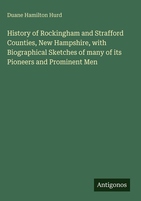 "History of Rockingham and Strafford Counties, New Hampshire" in weiß auf olivgrünem Hintergrund. Unten rechts: "Antigonos".