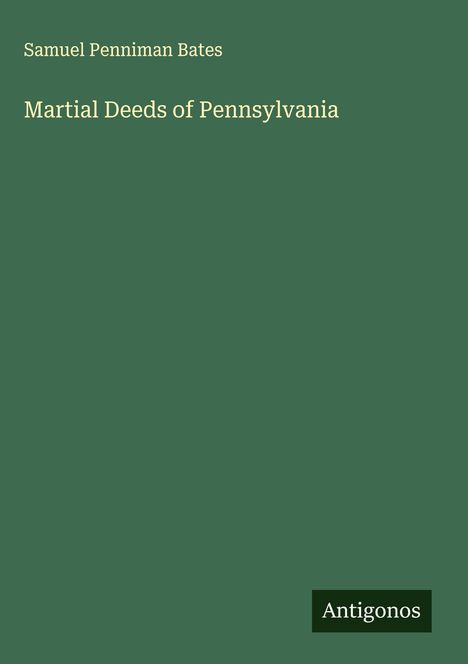 Samuel Penniman Bates: Martial Deeds of Pennsylvania, Buch