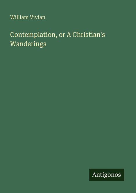 William Vivian: Contemplation, or A Christian's Wanderings, Buch