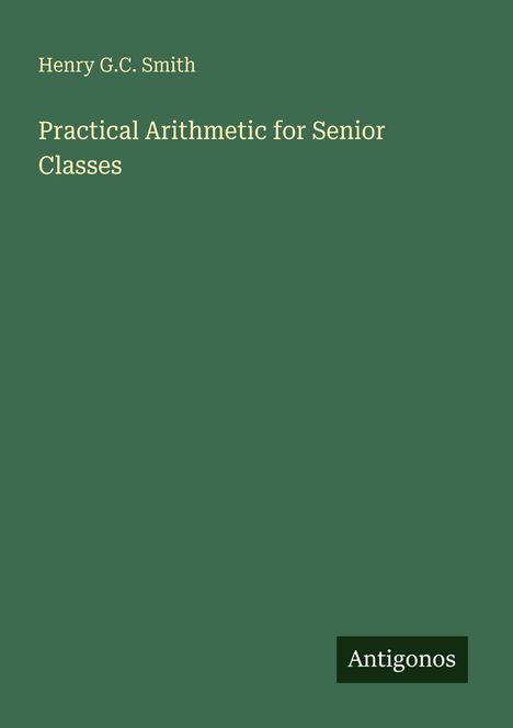 Henry G. C. Smith: Practical Arithmetic for Senior Classes, Buch