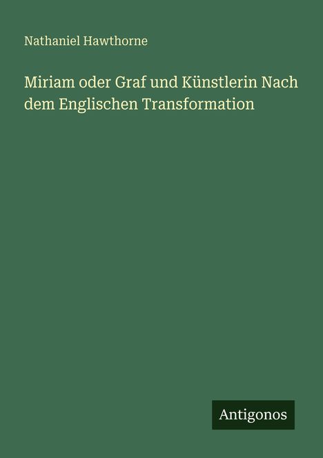 Nathaniel Hawthorne: Miriam oder Graf und Künstlerin Nach dem Englischen Transformation, Buch