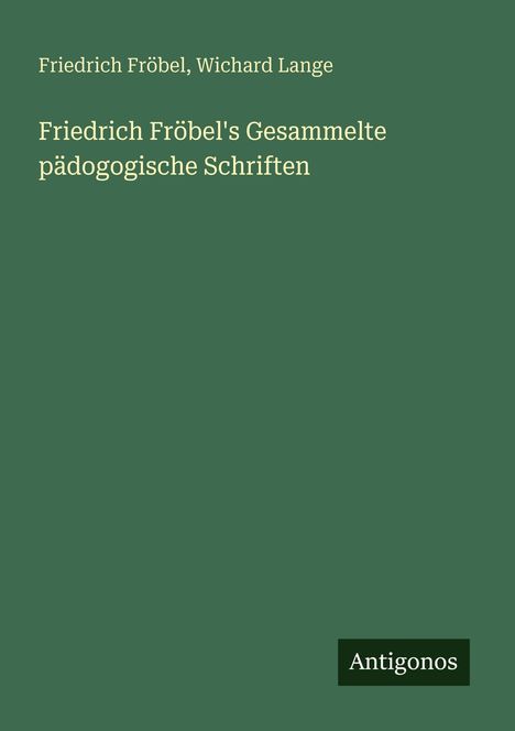 Friedrich Fröbel: Friedrich Fröbel's Gesammelte pädogogische Schriften, Buch