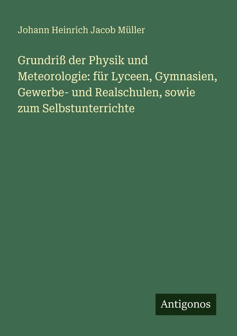 "Grundriß der Physik und Meteorologie" von Johann Heinrich Jacob Müller. Grüner Hintergrund, Logo "Antigonos".