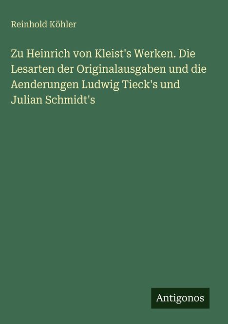 Der Text ist: "Zu Heinrich von Kleist's Werken..." und "Antigonos". Grüner Hintergrund.
