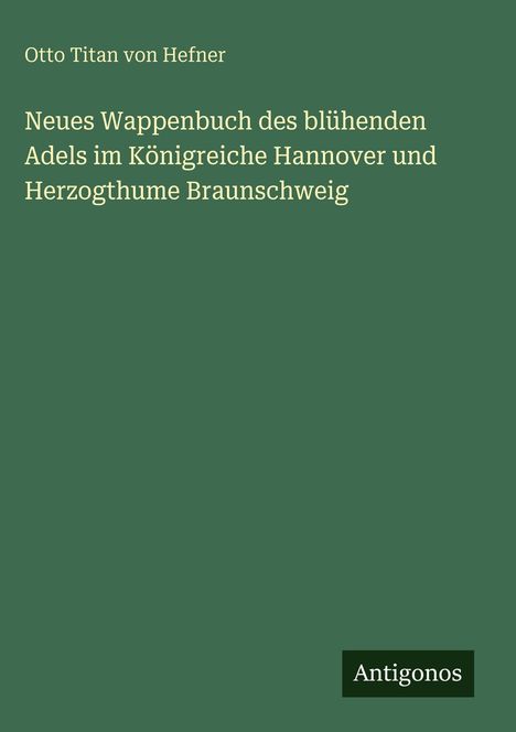 Weißer Text auf grünem Hintergrund. Titel: "Neues Wappenbuch des blühenden Adels...". Unten steht "Antigonos".