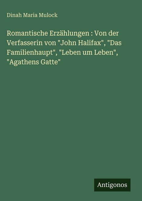 Titel: "Romantische Erzählungen" von Dinah Maria Mulock, grünlicher Hintergrund, unten rechts kleines "Antigonos"-Logo.