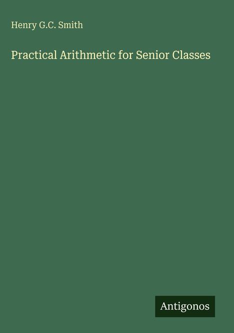 Henry G. C. Smith: Practical Arithmetic for Senior Classes, Buch