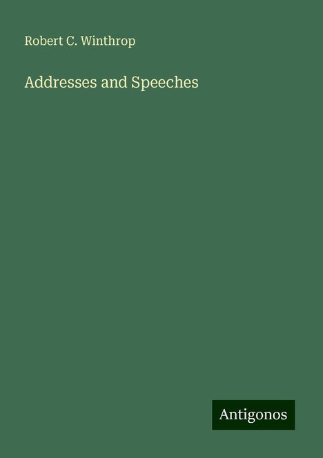 Robert C. Winthrop: Addresses and Speeches, Buch