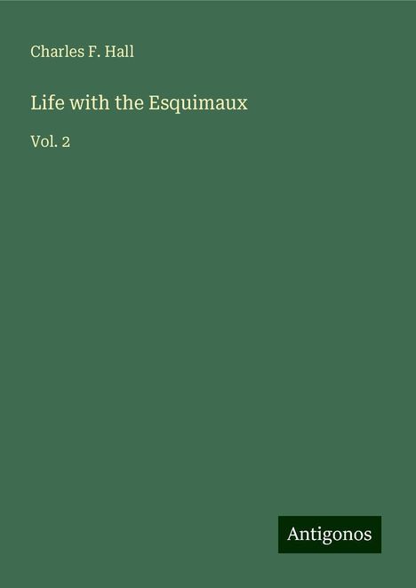 Charles F. Hall: Life with the Esquimaux, Buch