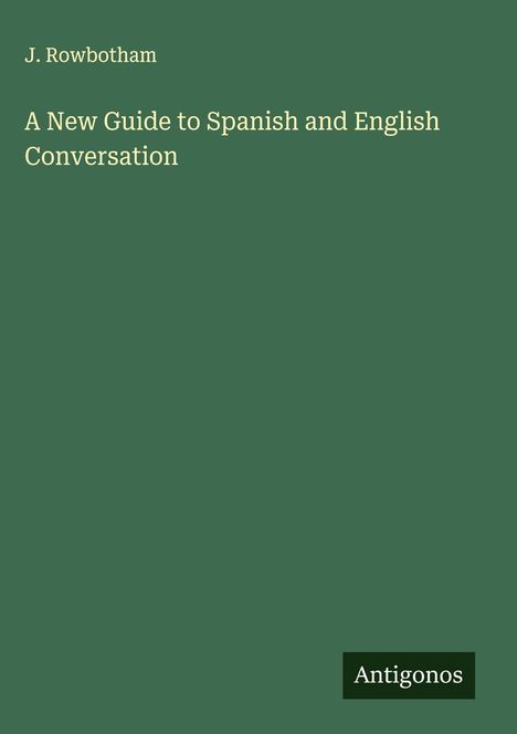 J. Rowbotham: A New Guide to Spanish and English Conversation, Buch
